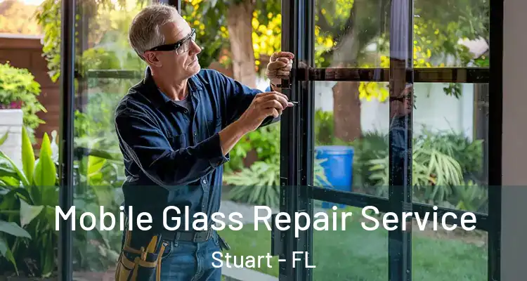  Mobile Glass Repair Service Stuart - FL