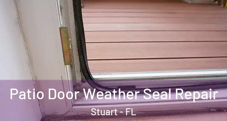  Patio Door Weather Seal Repair Stuart - FL