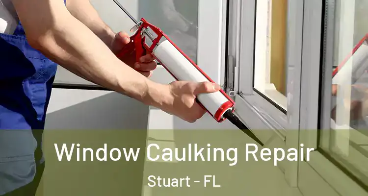  Window Caulking Repair Stuart - FL